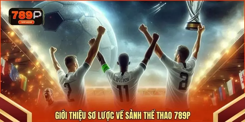Giới thiệu sơ lược về sảnh thể thao 789P