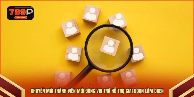 Khuyến mãi thành viên mới đóng vai trò hỗ trợ giai đoạn làm quen