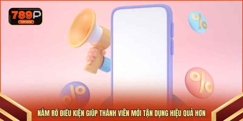 Nắm rõ điều kiện giúp thành viên mới tận dụng hiệu quả hơn