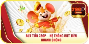 Rút Tiền 789P – Hệ Thống Rút Tiền Nhanh Chóng